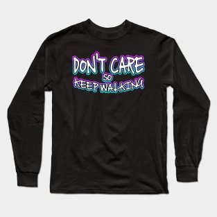 Dont Care So Keep Walking Long Sleeve T-Shirt